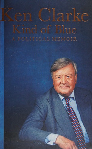 Ken Clarke: Kind of Blue (EBook, 2016, Pan Macmillan)