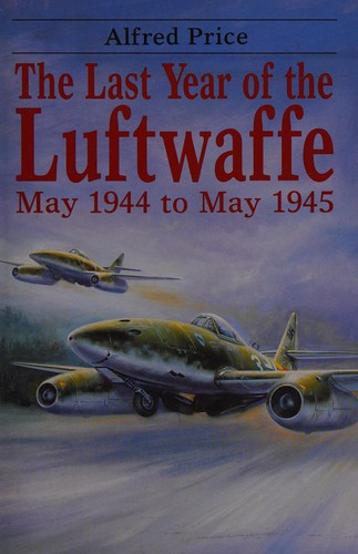 Alfred Price: The last year of the Luftwaffe (1991, Arms and Armour Press)