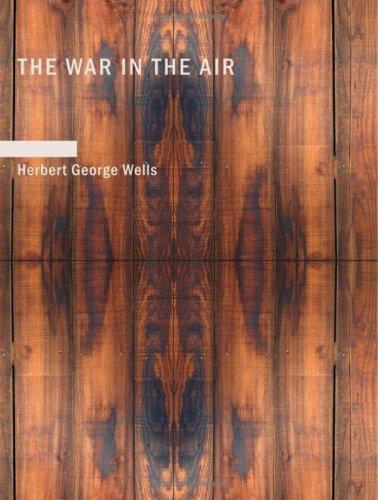 H. G. Wells: The War in the Air (Large Print Edition) (Paperback, 2007, BiblioBazaar)