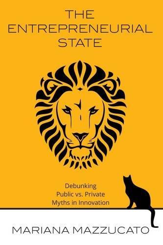 The Entrepreneurial State: Debunking Public vs. Private Sector Myths (EBook, 2013)