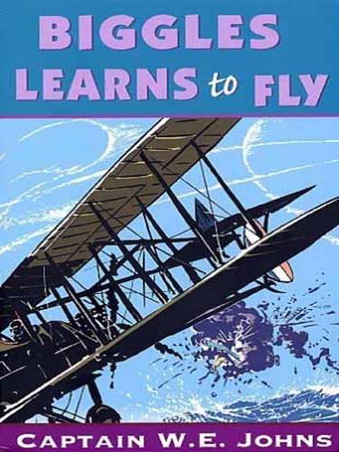 W. E. Johns: Biggles Learns To Fly (EBook, 2008, Random House Publishing Group)