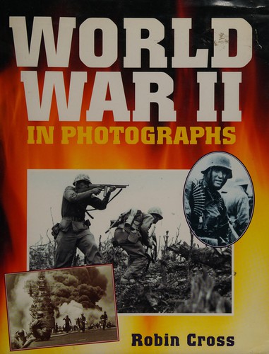 Robin Cross: World War II in Photographs (1996, Parragon)