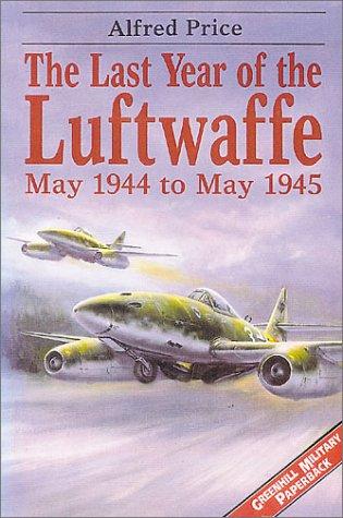 Alfred Price: The last year of the Luftwaffe (2001, Greenhill Books, Stackpole Books)