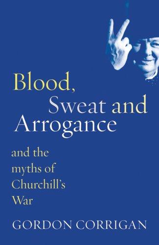 Gordon Corrigan: Blood, Sweat and Arrogance (Paperback, 2007, Phoenix Press)