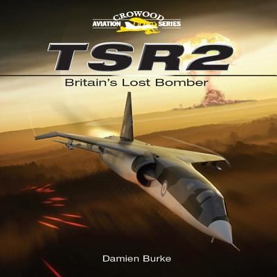 Tsr2 Britains Lost Bomber (2011, Crowood Press (UK))