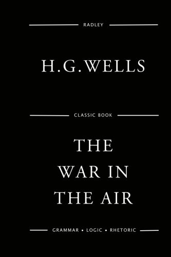 H. G. Wells: The War In The Air (Paperback, 2016, Createspace Independent Publishing Platform, CreateSpace Independent Publishing Platform)