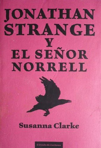 Susanna Clarke: Jonathan Strange y el señor Norrell (2006, Circulo de Lectores)