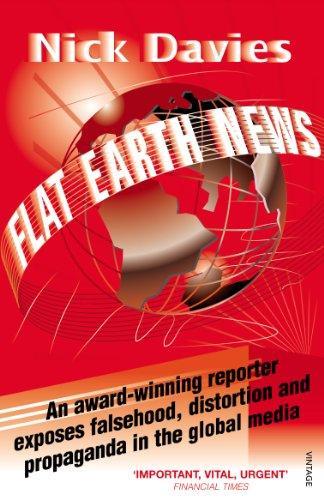 Nick Davies: Flat Earth news : an award-winning reporter exposes falsehood, distortion and propaganda in the global media