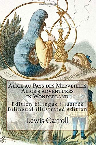 Lewis Carroll, John Tenniel, Atlantic Editions, Henri Bué: Alice au Pays des Merveilles / Alice's adventures in Wonderland (2016, Createspace Independent Publishing Platform, CreateSpace Independent Publishing Platform)