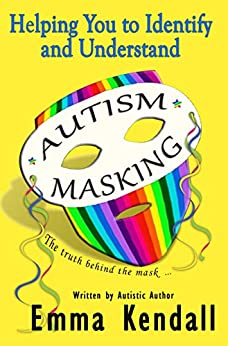 Helping You to Identify and Understand Autism Masking (2020, Independently Published)