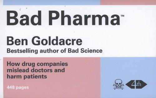 Bad Pharma : How Drug Companies Mislead Doctors and Harm Patients (2012)