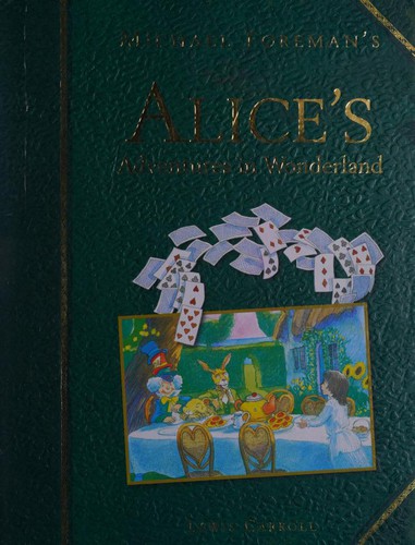 Lewis Carroll, Lewis Carroll (Duplicate): Michael Foreman's Alice's Adventures in Wonderland (Hardcover, 2004, Pavilion Children's Books)