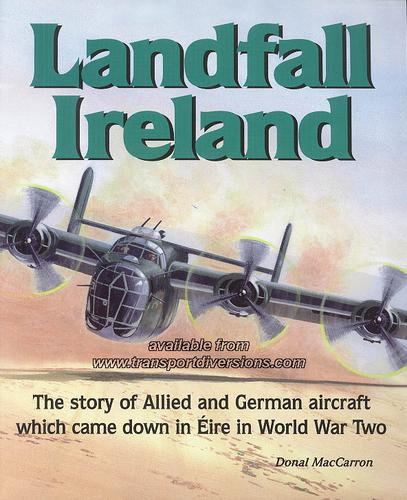 DONAL MACCARRON: LANDFALL IRELAND: THE STORY OF ALLIED AND GERMAN AIRCRAFT WHICH CAME DOWN IN EIRE IN WORLD WAR TWO. (Undetermined language, COLOURPOINT BOOKS)