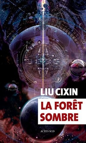 Liu Cixin: La forêt sombre (French language, 2017, Actes Sud)