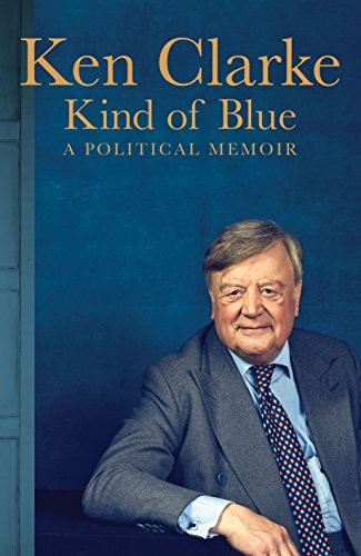 Ken Clarke: Kind of Blue (Hardcover, 2016, Macmillan)