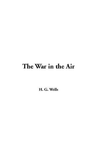 H. G. Wells: The War in the Air (Paperback, 2005, IndyPublish.com)